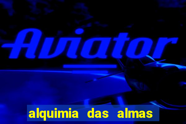 alquimia das almas 3 temporada